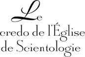 L’Eglise de Scientologie a-t-elle un Crédo ?